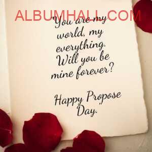 white paper and red petals around with propose day quotes for love saying "You are my world, my everything. Will you be mine forever?"