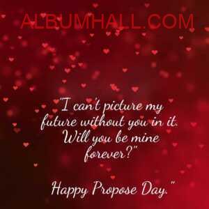 little red hearts on red wall with propose day quotes for love saying "I can't picture my future without you in it. Will you be mine forever?"